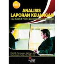 Analisis laporan keuangan : cara mudah dan praktis memahami laporan keuangan