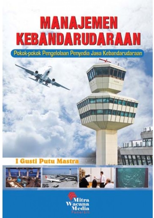 Manajemen kebandarudaraan : pokok-pokok pengelolaan penyedia jasa kebandarudaraan
