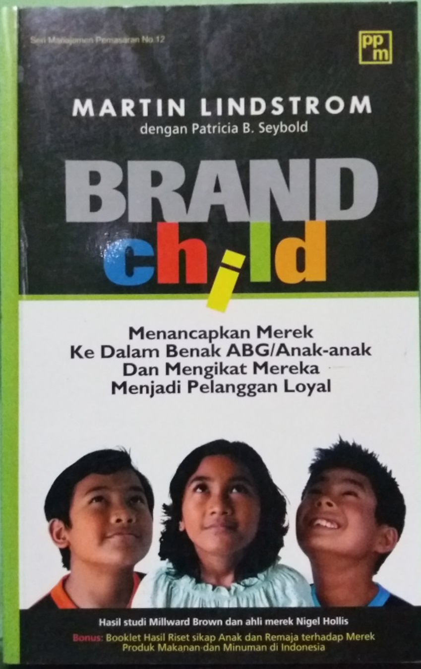 Brand child : menancapkan merek ke dalam benak ABG /anak-anak dan mengikat mereka menjadi pelanggan loyal
