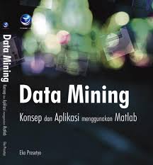 Data mining : konsep dan aplikasi menggunakan MATLAB