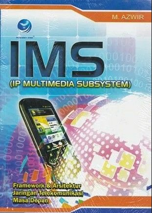 IMS (IP Multimedia Subsystem): Framework dan Arsitektur Jaringan Telekomunikasi Masa Depan