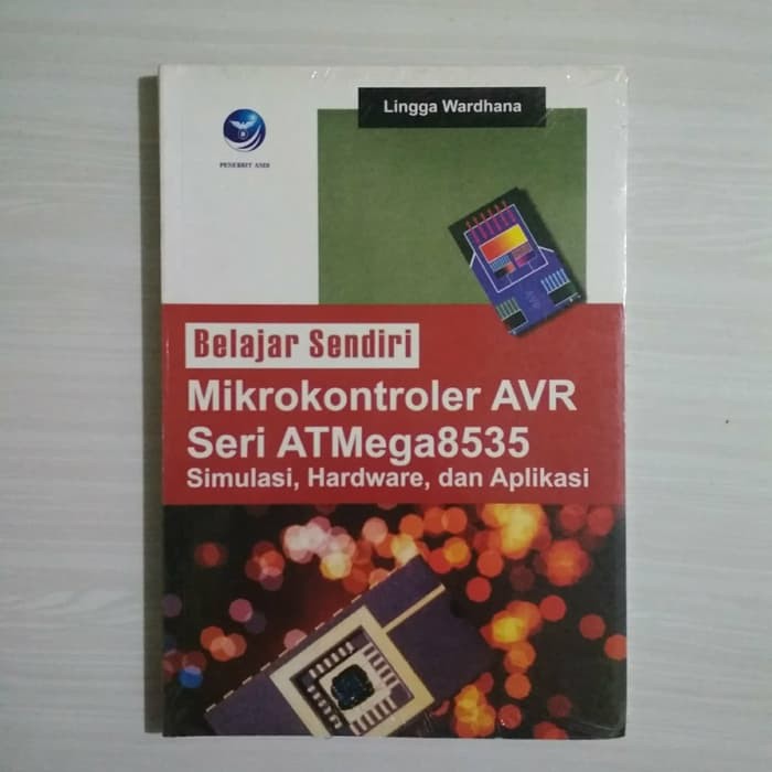 Belajar sendiri mikrokontroler AVR seri ATMega8535 ; simulasi, hardware, dan aplikasi