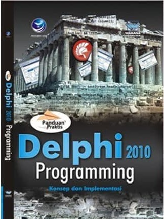 Panduan praktis : delphi 2010 programming konsep dan implementasi