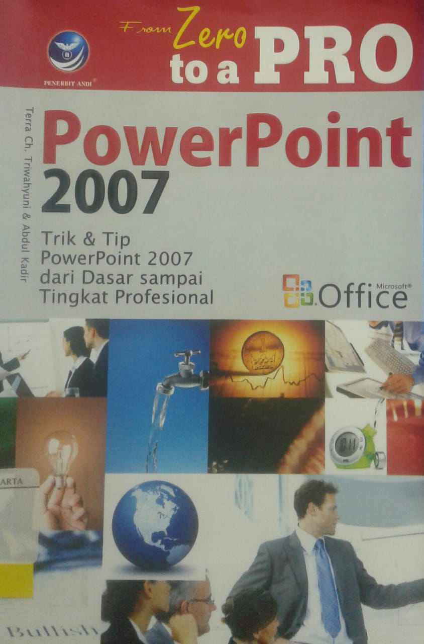 From zero to a pro powerpoint 2007 : trik dan tip powerpoint 2007 dari dasar sampai tingkat profesional
