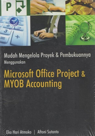 Mudah mengelola proyek dan pembukuannya menggunakan microsoft office project dan MYOB accounting