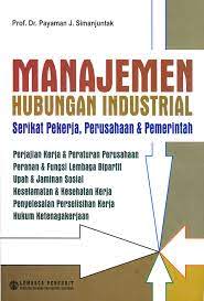 Manajemen hubungan industrial : serikat pekerja, perusahaan dan pemerintah