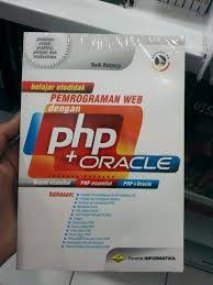 Belajar otodidak pemrograman web dengan PHP + oracle : cakupan bahasa oracle essential, PHP essential, PHP+oracle