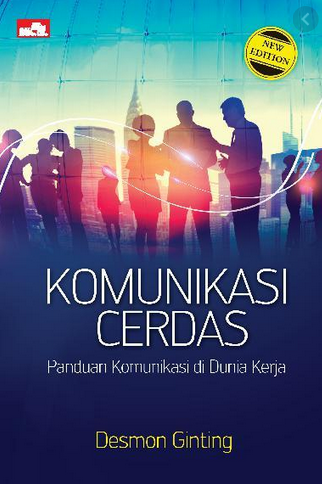 Komunikasi cerdas : panduan komunikasi di dunia kerja