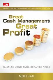 Solusi cerdas dalam kondisi krisis ekonomi global great cash management great profit