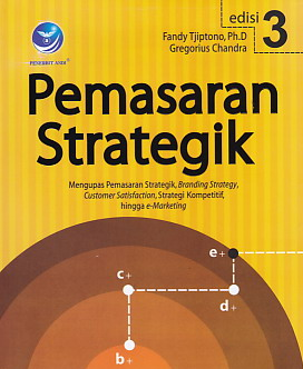 Pemasaran strategik : mengupas pemasaran strategik, branding strategy, customer satisfication, strategi kompetitif, hingga e-marketing