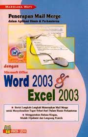Penerapan mail merge dalam aplikasi bisnis dan perkantoran dengan microsoft office word 2003 dan excel 2003