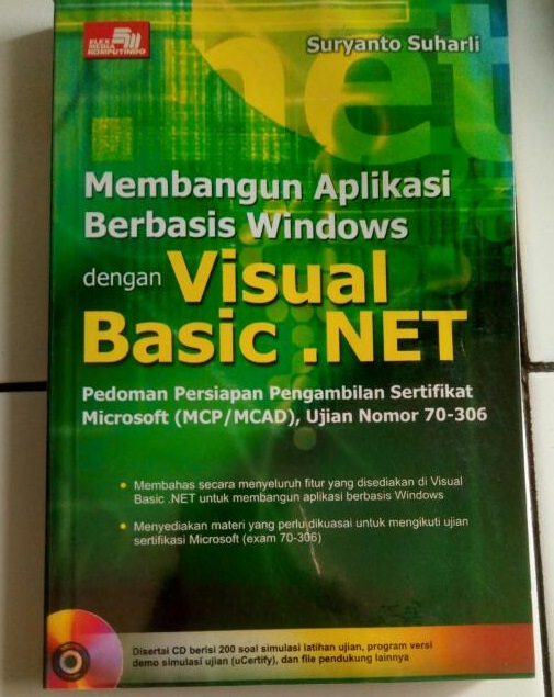 Membangun aplikasi berbasis windows dengan visual basic.net : pedoman persiapan pengambilan keputusan sertifikat microsoft (MCP.MCAD), ujian nomor 70-306