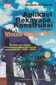 Aplikasi rekayasa konstruksi dengan visual basic 6.0 : (analisis dan desain penampang beton bertulang sesuai SNI-2847-2002)