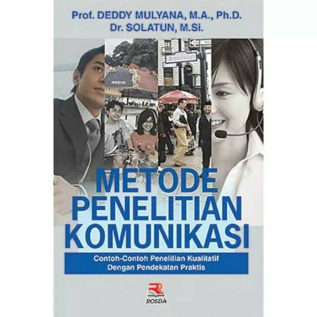 Metode penelitian komunikasi : contoh-contoh penelitian kualitatif dengan pendekatan praktis