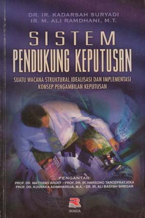 Sistem pendukung keputusan : suatu wacana struktural idealisasi dan implementasi konsep pengembangan keputusan