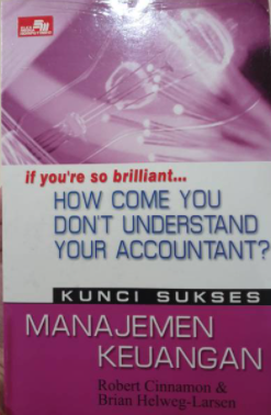 How come you don't understand your accountant? : panduan dasar untuk manajemen keuangan