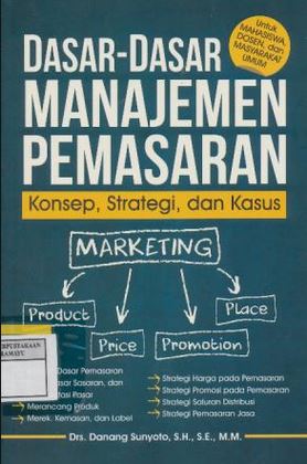 Dasar-dasar manajemen pemasaran : konsep, strategi, dan kasus