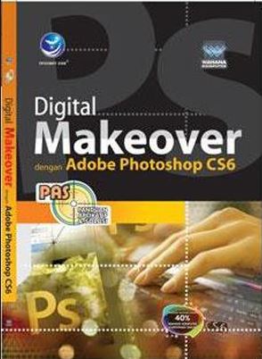 Panduan aplikatif dan solusi : Digital makeover dengan adobe photoshop CS6
