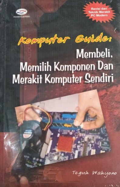 Komputer guide : membeli, memilih komponen dan merakit komputer sendiri