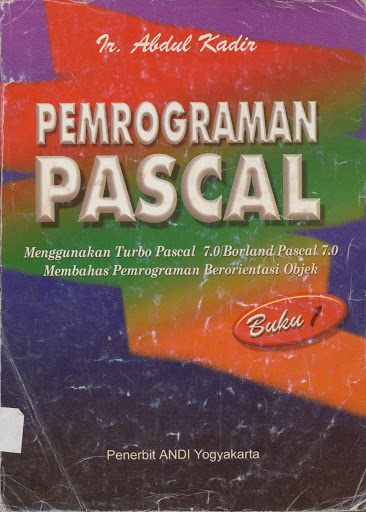 Pemrograman pascal : menggunakan turbo pascal 7.0/borland pascal 7.0/membahas pemrograman berorientasi objek (buku 1)