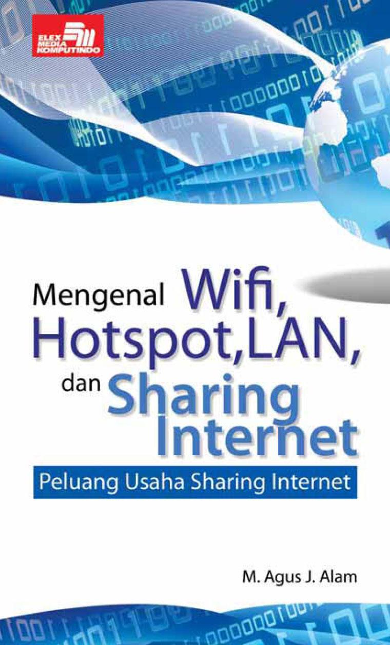 Mengenal wifi, hotspot, LAN, dan sharing internet : peluang usaha sharing internet