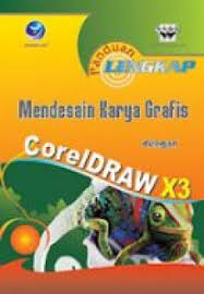 Panduan lengkap mendesain karya grafis dengan coreldraw x3