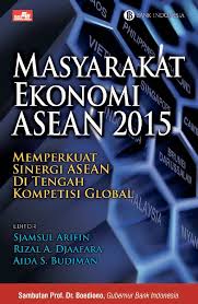 Masyarakat ekonomi asean 2015 : memperkuat sinergi asean di tengah kompetisi global