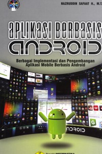 Aplikasi berbasis android : berbagai implementasi dan pengembangan aplikasi mobile berbasis android