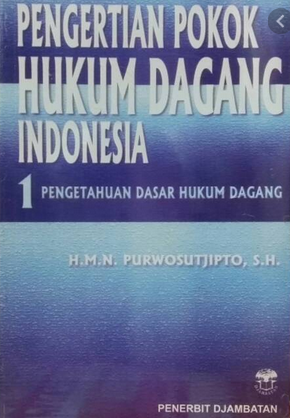 Pengertian pokok hukum dagang Indonesia 1 : pengetahuan dasar hukum dagang
