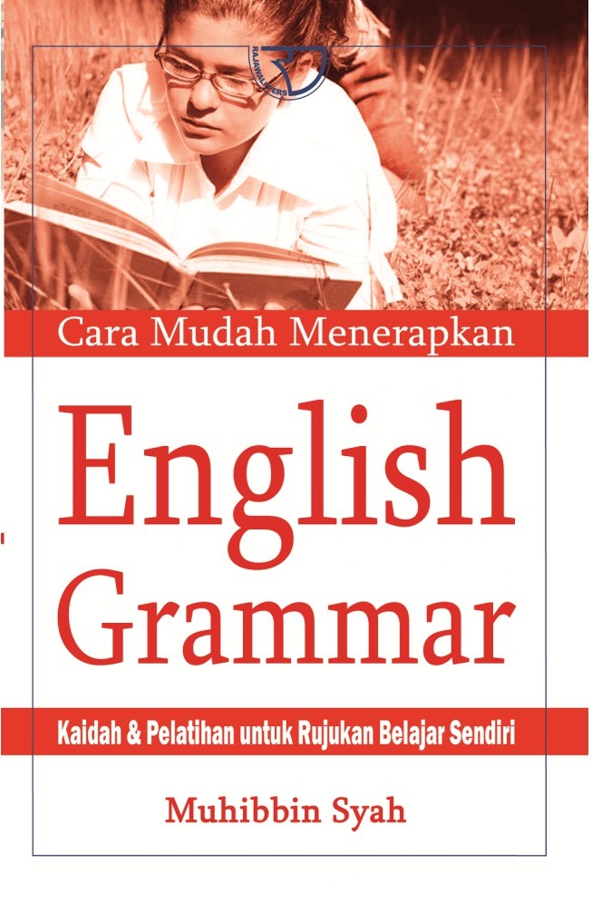 Cara mudah menerapkan English grammar : kaidah dan pelatihan untuk rujukan belajar sendiri