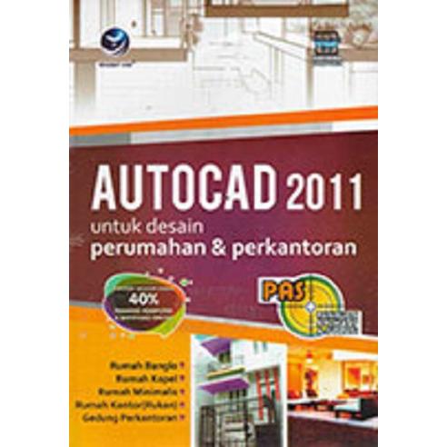 Panduan aplikatif dan solusi : Autocad 2011 untuk desain perumahan dan perkantoran