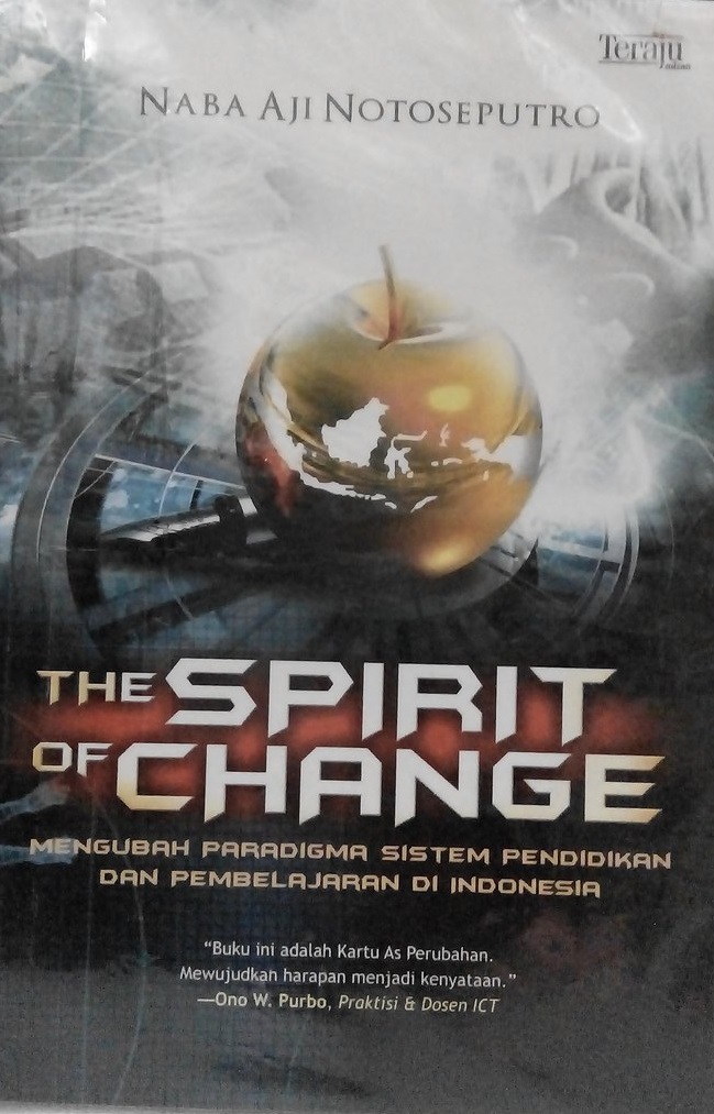 The spirit of change : mengubah paradigma sistem pendidikan dan pembelajaran Indonesia