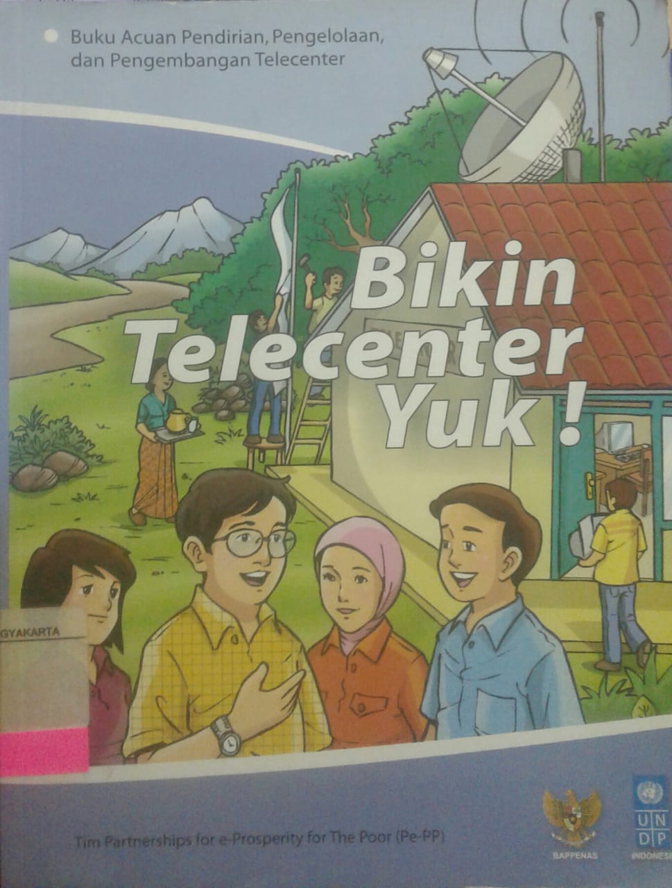 Bikin telecenter yuk! : buku acuan pendirian, pengelolaan, dan pengembangan telecenter