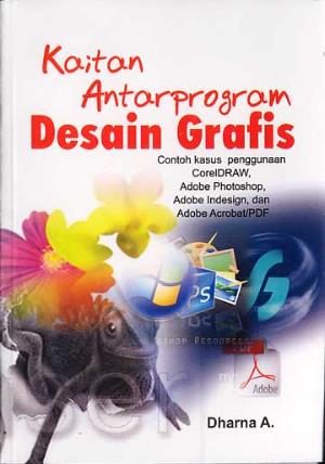 Kaitan antar program desain grafis : contoh kasus penggunaan coreldraw, adobe photoshop, adobe indesign, dan adobe acrobat/PDF