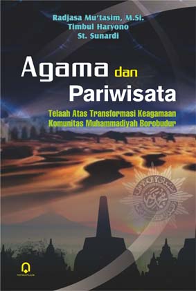 Agama dan pariwisata : telaah atas transformasi keagamaan komunitas Muhammadiyah Borobudur