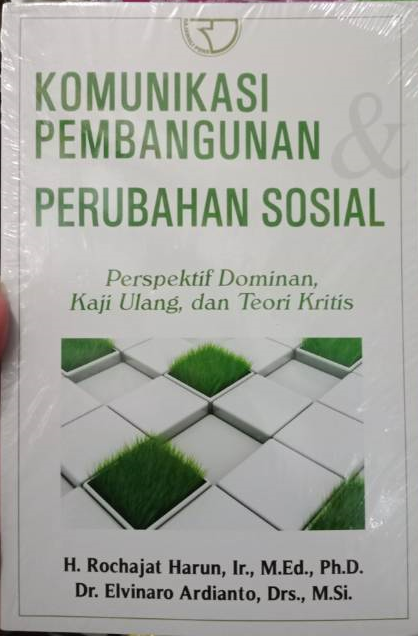Komunikasi pembangun perubahan sosial : persepektif dominan, kaji ulang, dan teori kritis