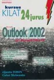 Kursus kilat 24 : jurus microsoft outlook 2002 dari microsoft office xp