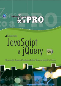 Zero to a pro javascript dan jQuery : rahasia untuk menguasai pembuatan aplikasi web yang interaktif dan dinamis
