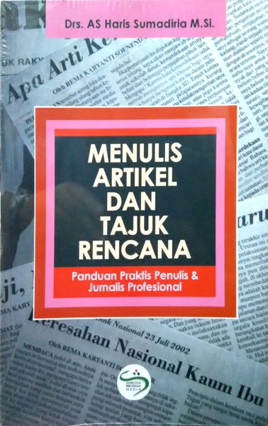 Menulis artikel dan tajuk rencana : panduan praktis penulis dan jurnalis profesional