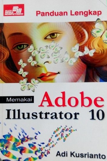 Panduan lengkap : memakai adobe illustrator 10
