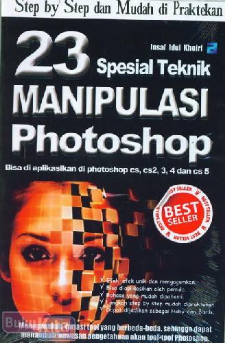Step by step dan mudah di praktekan : 23 spesial teknik manipulasi photoshop bisa di aplikasikan di photoshop cs, cs2, 3, 4 dan cs 5