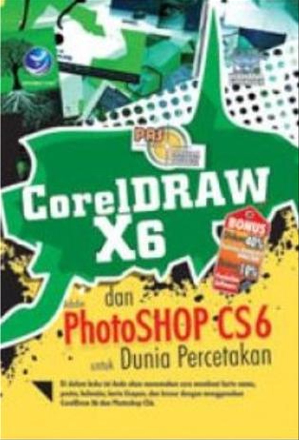 Panduan aplikasi dan solusi : coreldraw x6 dan photoshop cs6 untuk dunia percetakan