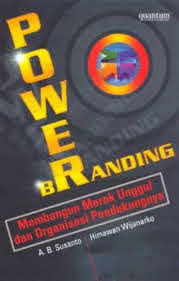Power branding : membangun merek unggul dan organisasi pendukungnya