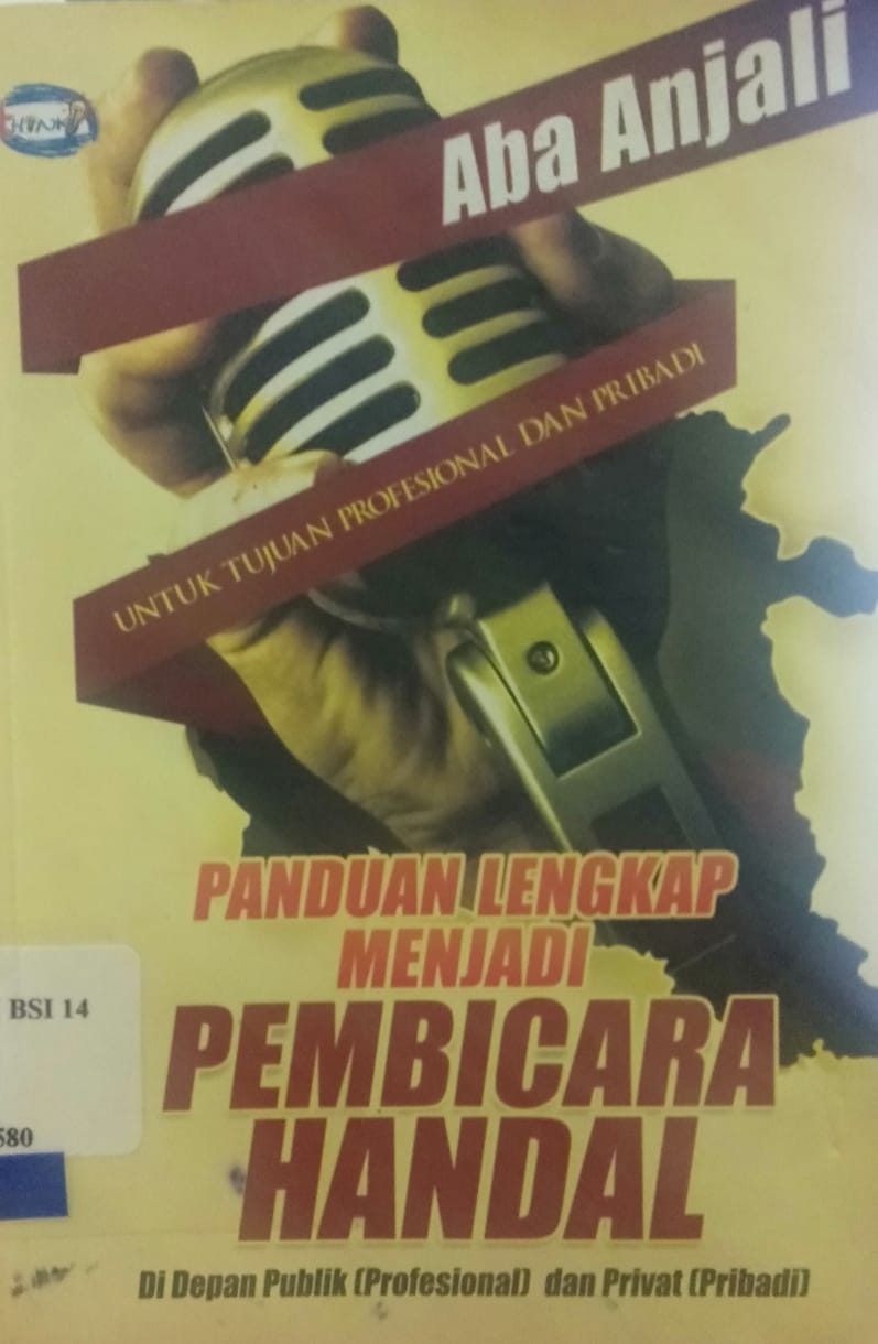 Panduan lengkap menjadi pembicara handal : di depan publik (profesional) dan privat (pribadi)