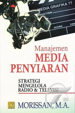 Manajemen media penyiaran : strategi mengelola radio dan televisi