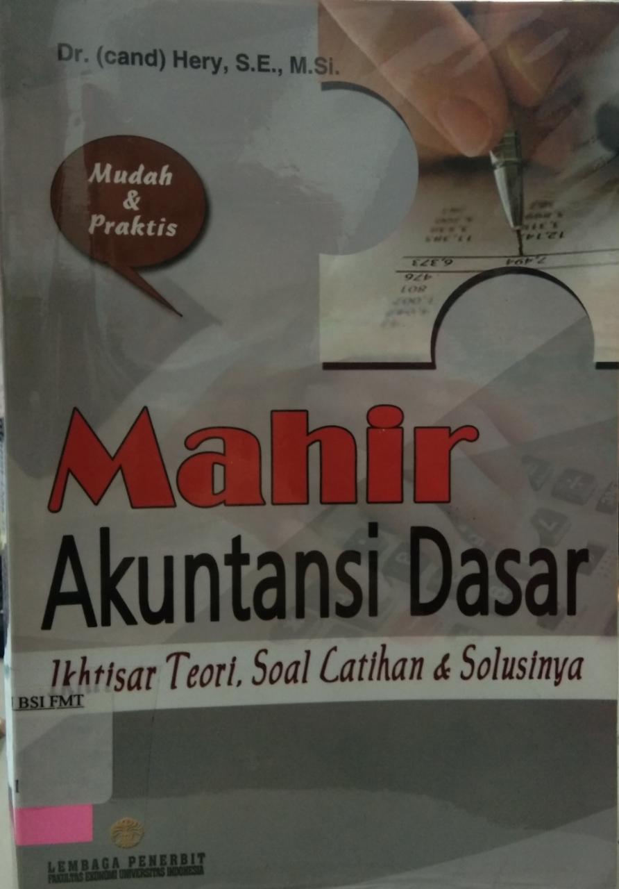 Mahir akuntansi dasar : ihtisar teori, soal latihan dan solusinya