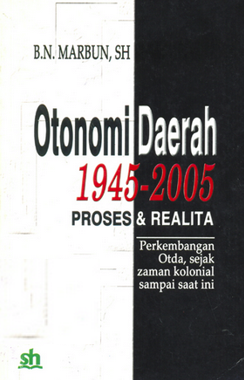 Otonomi daerah 1945-2005 proses dan realita : perkembangan Otda, sejak zaman kolonial sampai saat ini