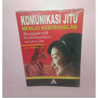 Komunikasi jitu menuju keberhasilan : beragram trik berkomunikasi secara jitu