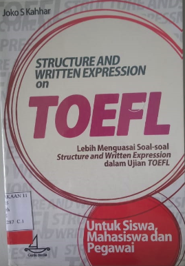Structure and written expression on toefl : lebih menguasai soal-soal structure and written expression dalam ujian toefl