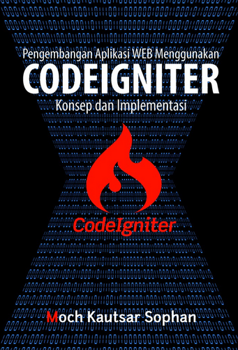 Pengembangan aplikasi web menggunakan codeigniter : konsep dan implementasi